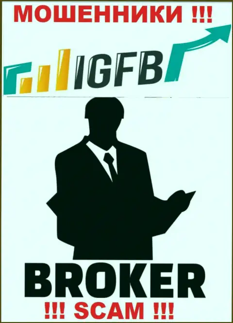 Работая с IGFB, можете потерять денежные активы, поскольку их Брокер - это развод