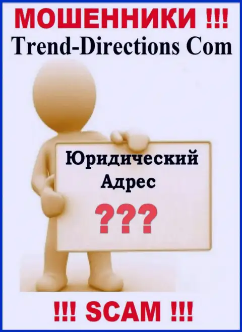 Trend Directions - это интернет-мошенники, решили не представлять никакой информации в отношении их юрисдикции